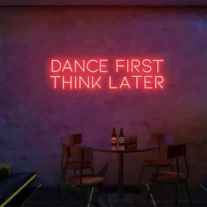 Dance First Think Later Neon Sign For Bar, Wedding Party, Birthday, Club