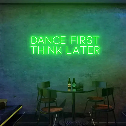 Dance First Think Later Neon Sign For Bar, Wedding Party, Birthday, Club