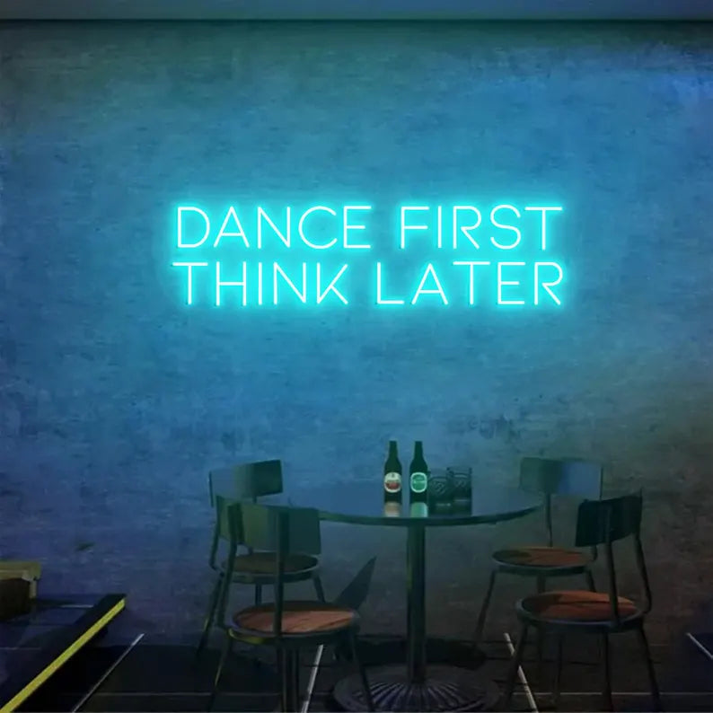 Dance First Think Later Neon Sign For Bar, Wedding Party, Birthday, Club