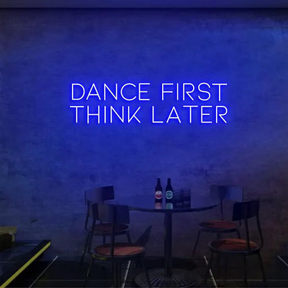 Dance First Think Later Neon Sign For Bar, Wedding Party, Birthday, Club