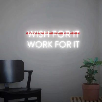 Don't Wish for it Work for it Neon Sign