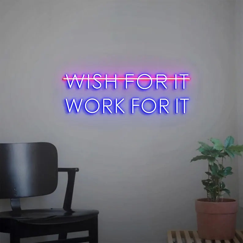 Don't Wish for it Work for it Neon Sign