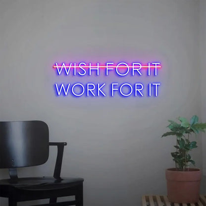 Don't Wish for it Work for it Neon Sign