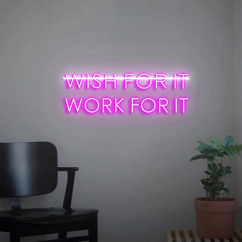 Don't Wish for it Work for it Neon Sign