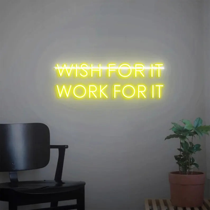 Don't Wish for it Work for it Neon Sign