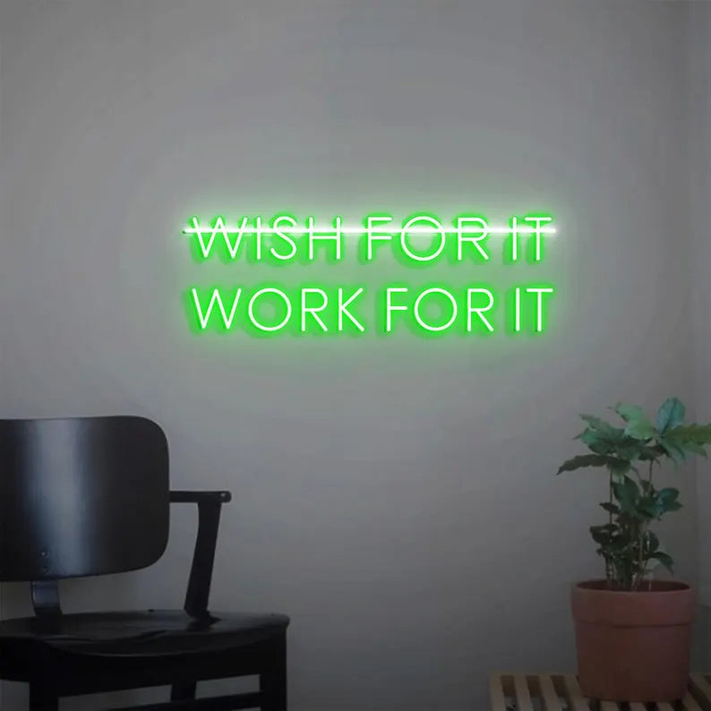 Don't Wish for it Work for it Neon Sign