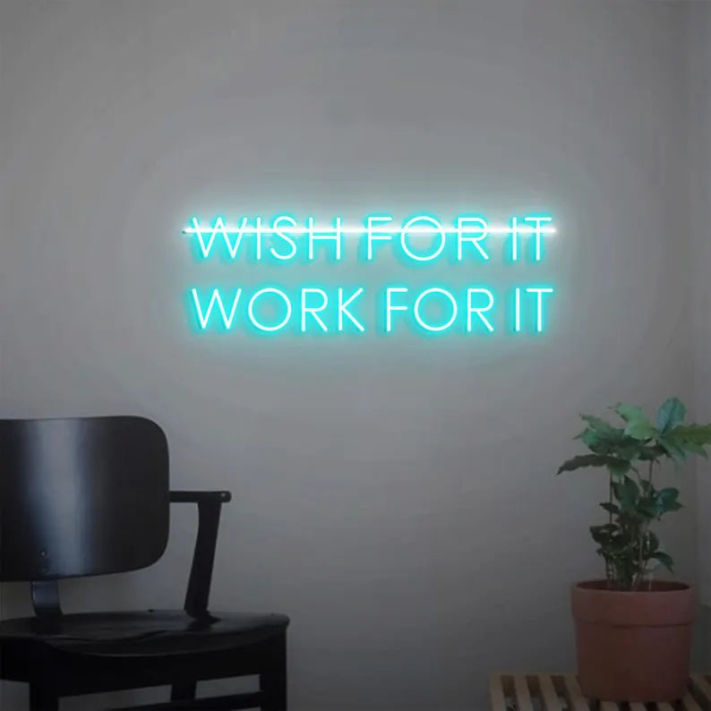 Don't Wish for it Work for it Neon Sign