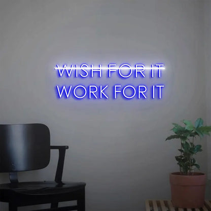 Don't Wish for it Work for it Neon Sign