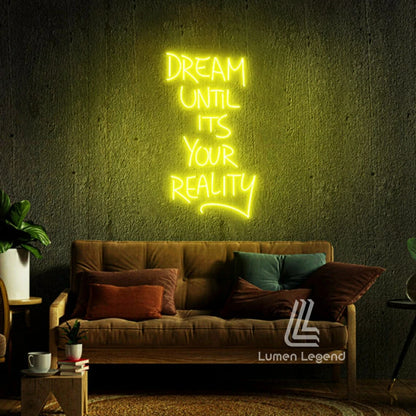 Dream Until It's Your Reality Neon Sign