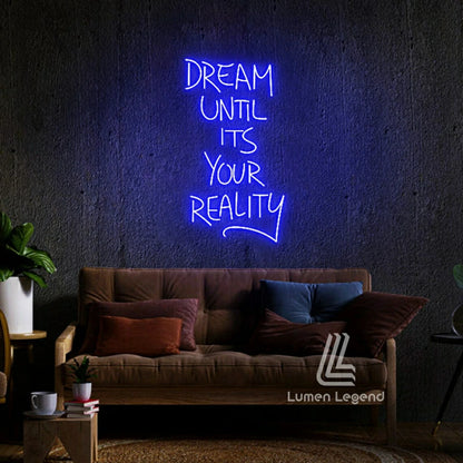 Dream Until It's Your Reality Neon Sign