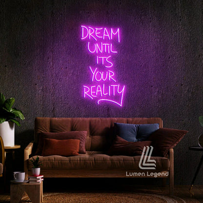 Dream Until It's Your Reality Neon Sign