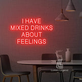 I Have Mixed Drinks About Feelings Neon Sign