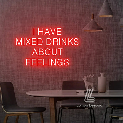 I Have Mixed Drinks About Feelings Neon Sign