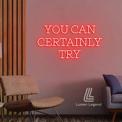 You Can Certainly Try Neon Sign