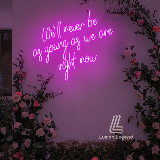 We'll Never Be as Young as We are Right Now Neon Sign