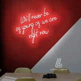 We'll Never Be as Young as We are Right Now Neon Sign