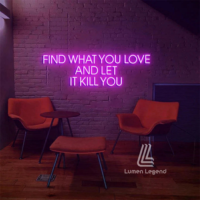 Find What You Love And Let It Kill You Neon Sign, Bedroom Led Sign, Custom Neon Sign, Inspiration Quote Wall Decor, Bar Pub Wall Art