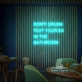 Don't Drunk Text Your Ex In the Bathroom Neon Sign