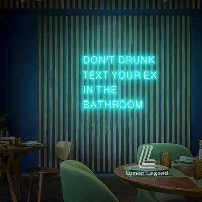 Don't Drunk Text Your Ex In the Bathroom Neon Sign