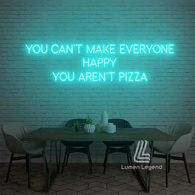 You Can't Make Everyone Happy You Are Not Pizza Neon Sign