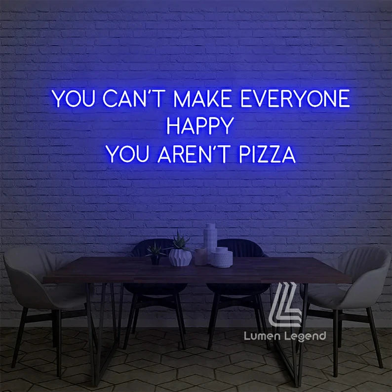 You Can't Make Everyone Happy You Are Not Pizza Neon Sign