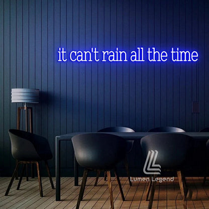 It Can't Rain All The Time Neon Sign