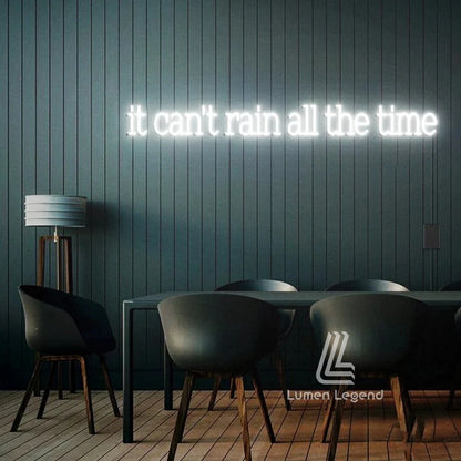 It Can't Rain All The Time Neon Sign