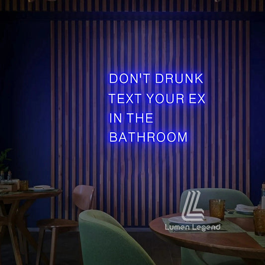 Don't Drunk Text Your Ex In the Bathroom Neon Sign