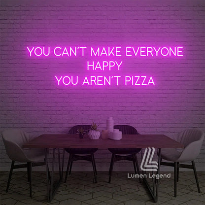 You Can't Make Everyone Happy You Are Not Pizza Neon Sign