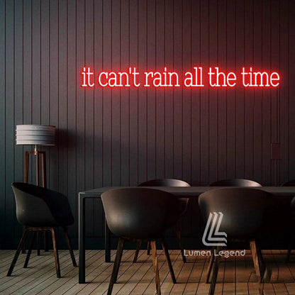 It Can't Rain All The Time Neon Sign