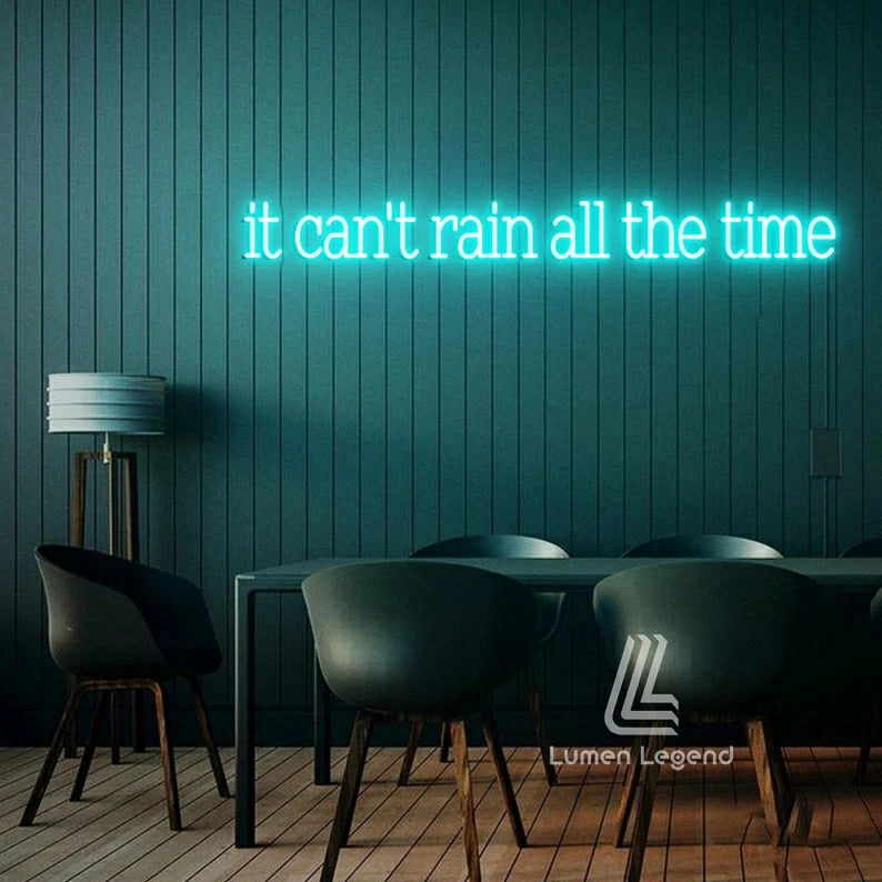 It Can't Rain All The Time Neon Sign