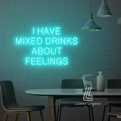 I Have Mixed Drinks About Feelings Neon Sign