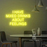 I Have Mixed Drinks About Feelings Neon Sign