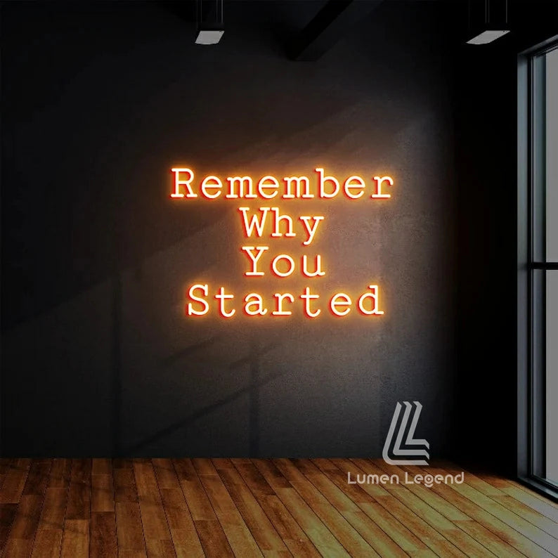 Remember Why You Started Neon Sign