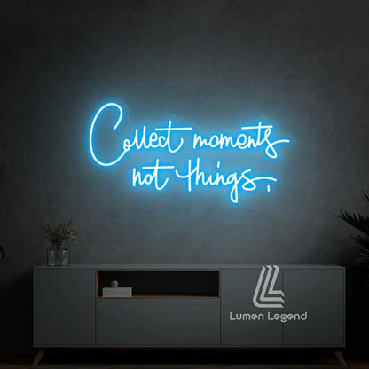 Collect moments not things Neon Sign