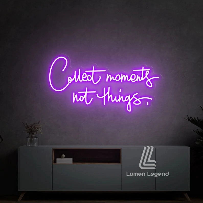 Collect moments not things Neon Sign