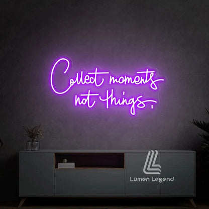 Collect moments not things Neon Sign