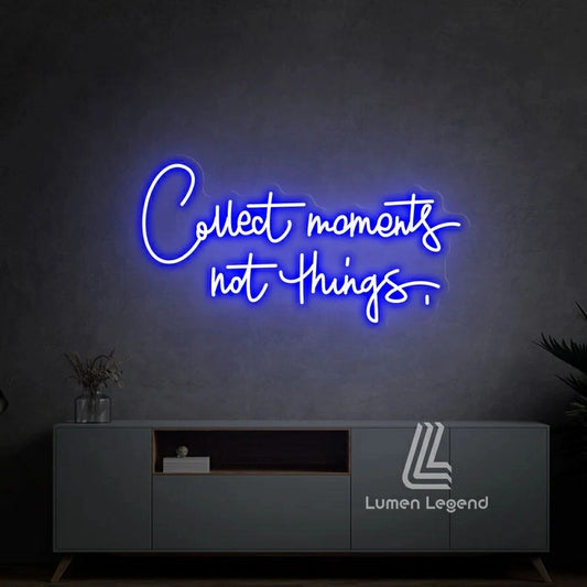 Collect moments not things Neon Sign