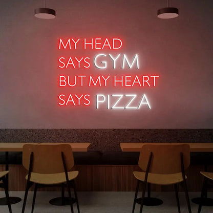 My Head Says Gym But My Heart Says Pizza Neon Sign