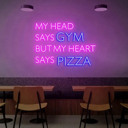 My Head Says Gym But My Heart Says Pizza Neon Sign