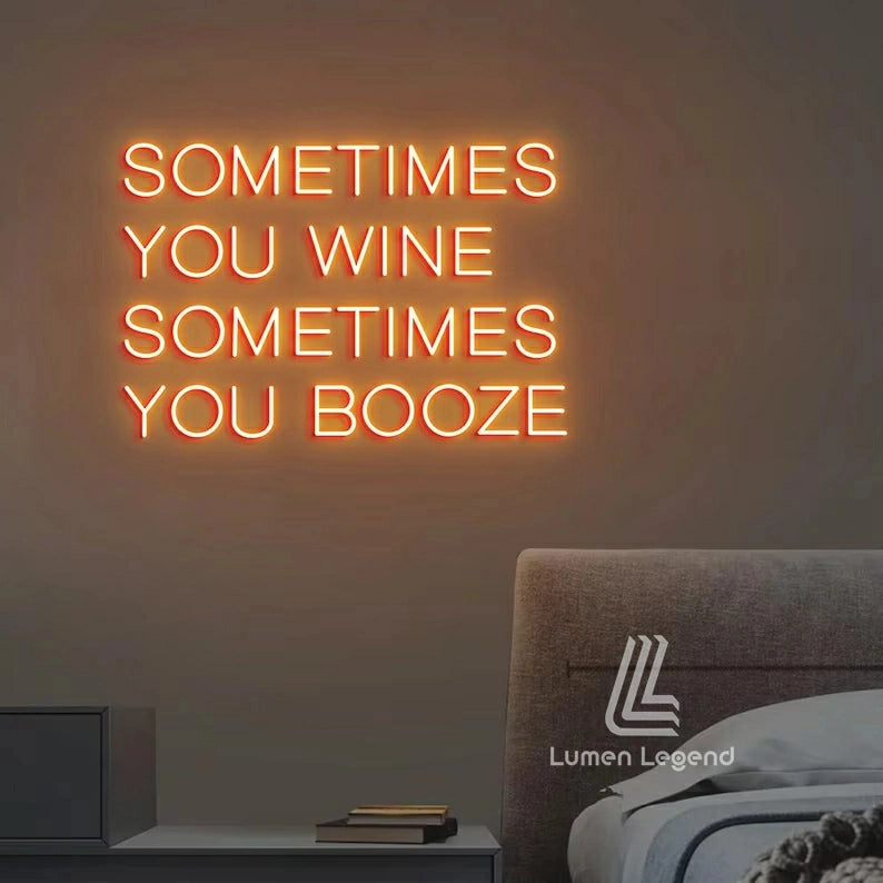 Sometimes You Wine Sometimes You Booze Neon Sign