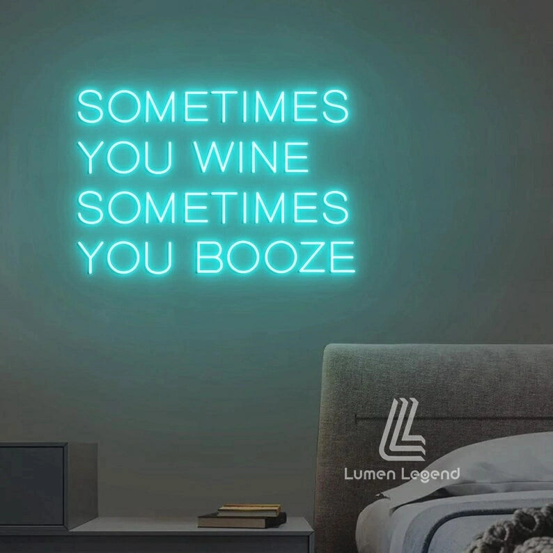 Sometimes You Wine Sometimes You Booze Neon Sign
