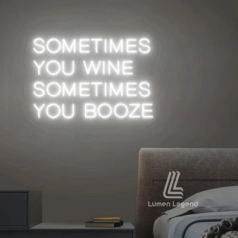 Sometimes You Wine Sometimes You Booze Neon Sign