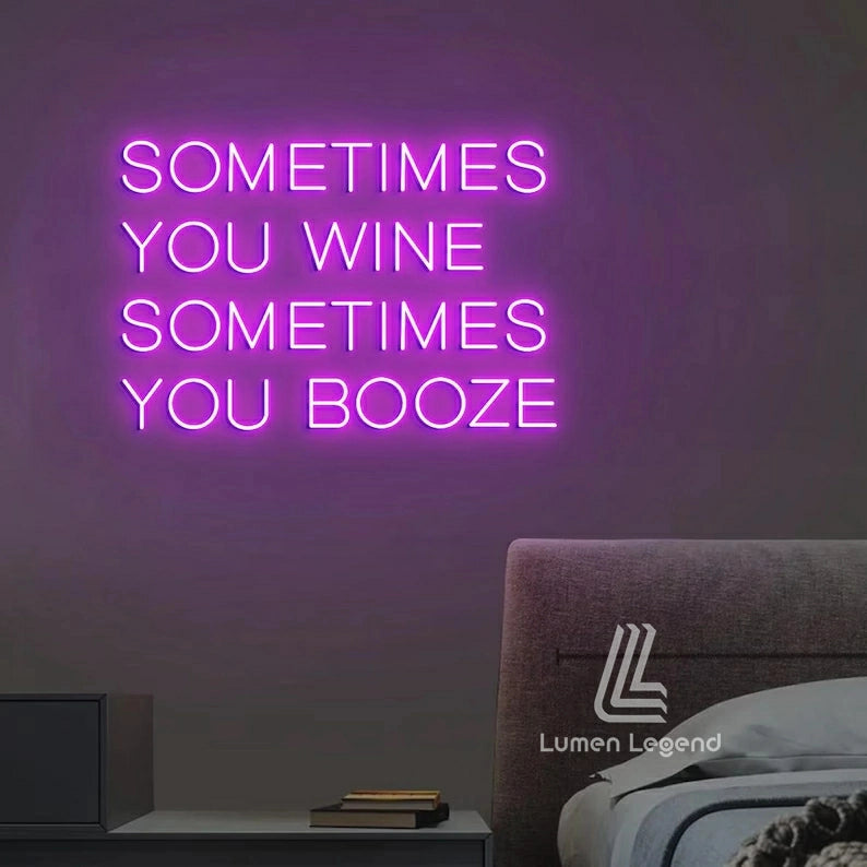Sometimes You Wine Sometimes You Booze Neon Sign