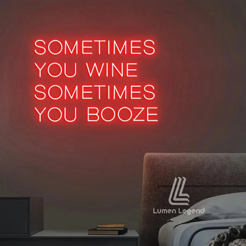 Sometimes You Wine Sometimes You Booze Neon Sign