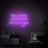 Take a Chance or Nothing Will Change Neon Sign
