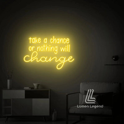Take a Chance or Nothing Will Change Neon Sign