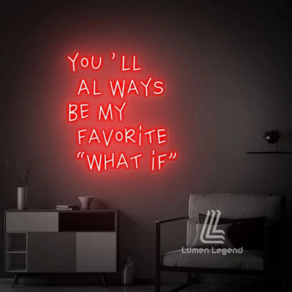 You'll always be my favorite what if Neon Sign