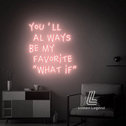 You'll always be my favorite what if Neon Sign