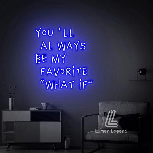 You'll always be my favorite what if Neon Sign